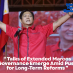 Talks of Extended Marcos Governance Emerge Amid Push for Long-Term Reforms